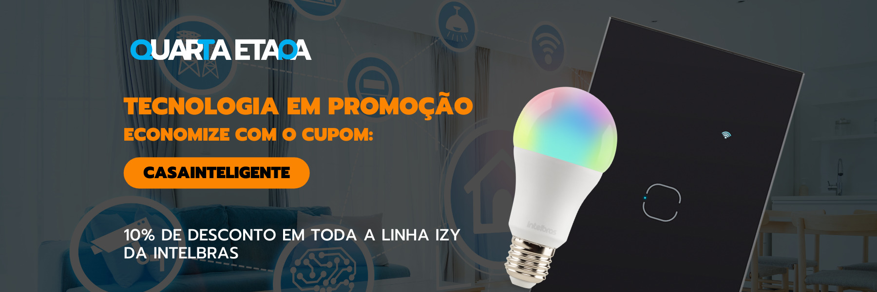 Banner com as cores azul e laranja. Possui a mensagem principal "Tecnologia em Promoção" e uma segunda mensagem com as palavras "Economize com o cupom CASAINTELIGENTE" Destaque também para 2 produtos no lado direito do banner. Por último, uma frase "10% DE DESCONTO EM TODA A LINHA izy DA INTELBRAS"